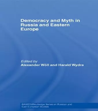 Democracy and Myth in Russia and Eastern Europe cover