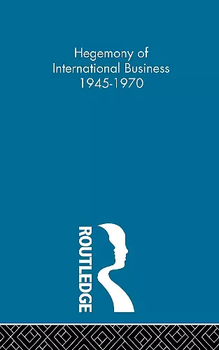 Hegemony of International Business 1945-1970 (POD) cover