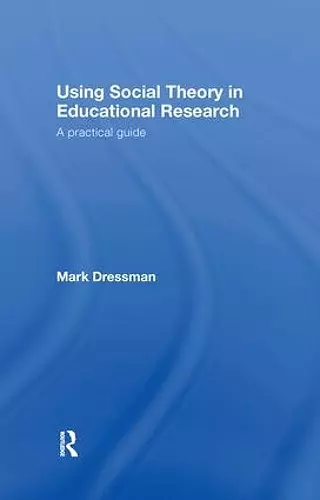 Using Social Theory in Educational Research cover