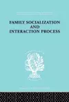 Family: Socialization and Interaction Process cover