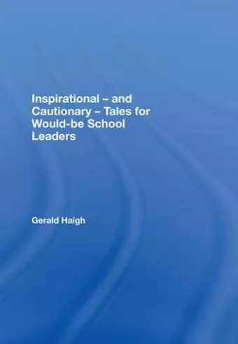 Inspirational - and Cautionary - Tales for Would-be School Leaders cover