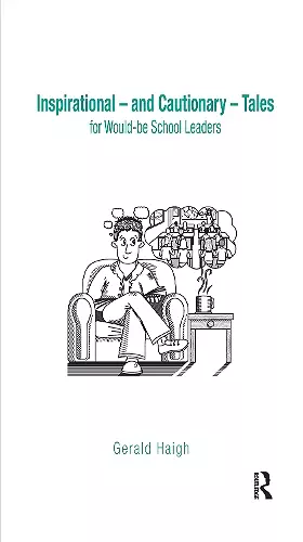 Inspirational - and Cautionary - Tales for Would-be School Leaders cover