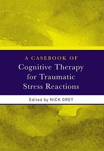 A Casebook of Cognitive Therapy for Traumatic Stress Reactions cover