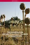 The Search for Security in Post-Taliban Afghanistan cover