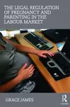 The Legal Regulation of Pregnancy and Parenting in the Labour Market cover