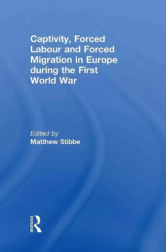 Captivity, Forced Labour and Forced Migration in Europe during the First World War cover