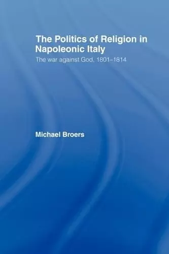 Politics and Religion in Napoleonic Italy cover