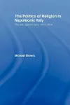 Politics and Religion in Napoleonic Italy cover