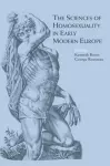The Sciences of Homosexuality in Early Modern Europe cover