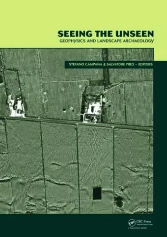 Seeing the Unseen. Geophysics and Landscape Archaeology cover