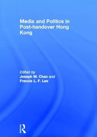 Media and Politics in Post-Handover Hong Kong cover