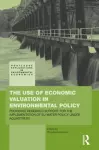 The Use of Economic Valuation in Environmental Policy cover