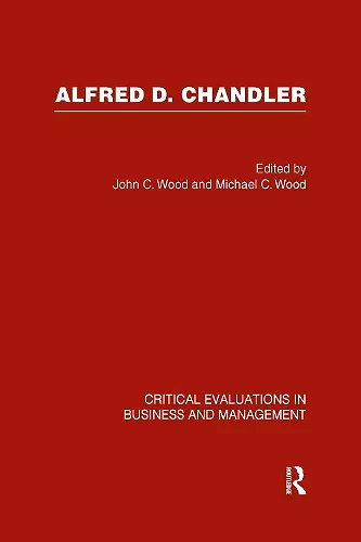 Alfred D. Chandler: Critical Evaluation cover