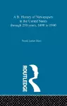 A B. History of Newspapers in the United States through 250 years, 1690 to 1940 cover