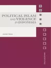 Political Islam and Violence in Indonesia cover