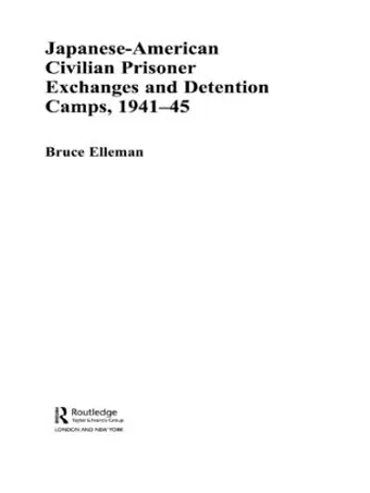 Japanese-American Civilian Prisoner Exchanges and Detention Camps, 1941-45 cover