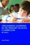 Organising Learning in the Primary School Classroom cover