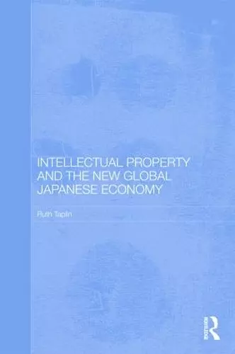 Intellectual Property and the New Global Japanese Economy cover