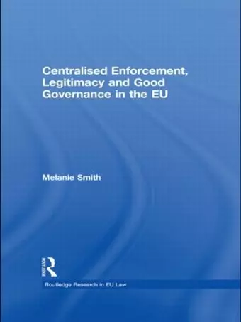 Centralised Enforcement, Legitimacy and Good Governance in the EU cover