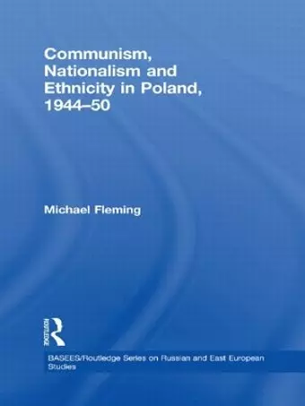 Communism, Nationalism and Ethnicity in Poland, 1944-1950 cover