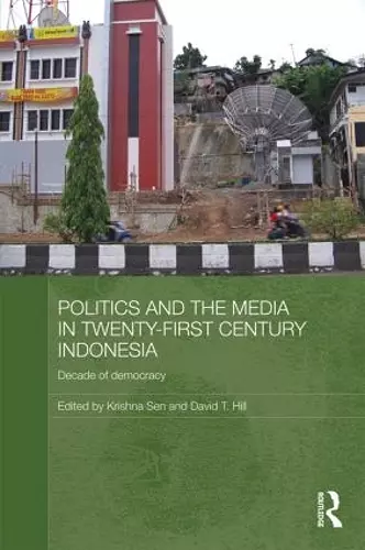 Politics and the Media in Twenty-First Century Indonesia cover