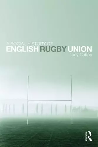 A Social History of English Rugby Union cover