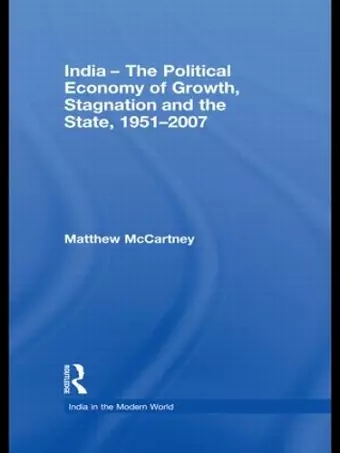 India - The Political Economy of Growth, Stagnation and the State, 1951-2007 cover