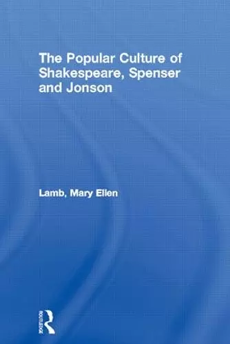 The Popular Culture of Shakespeare, Spenser and Jonson cover