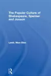 The Popular Culture of Shakespeare, Spenser and Jonson cover