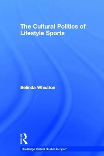 The Cultural Politics of Lifestyle Sports cover