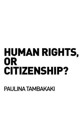 Human Rights, or Citizenship? cover