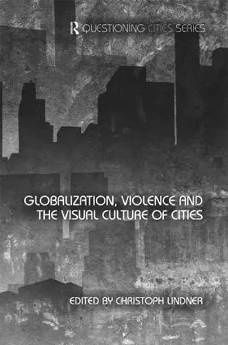 Globalization, Violence and the Visual Culture of Cities cover