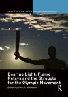 Bearing Light: Flame Relays and the Struggle for the Olympic Movement cover