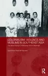 Colonialism, Violence and Muslims in Southeast Asia cover