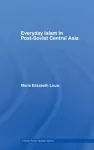 Everyday Islam in Post-Soviet Central Asia cover