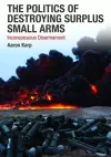 The Politics of Destroying Surplus Small Arms cover