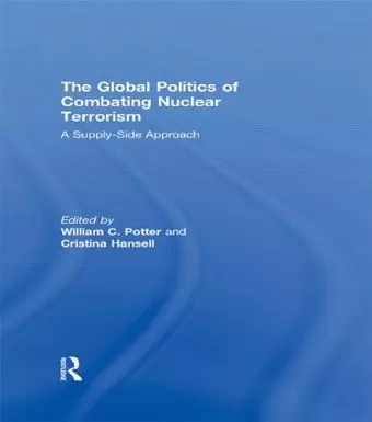 The Global Politics of Combating Nuclear Terrorism cover