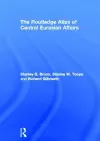 The Routledge Atlas of Central Eurasian Affairs cover