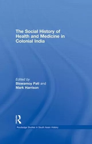 The Social History of Health and Medicine in Colonial India cover