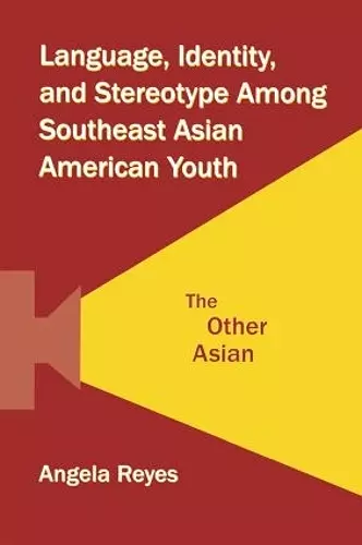 Language, Identity, and Stereotype Among Southeast Asian American Youth cover