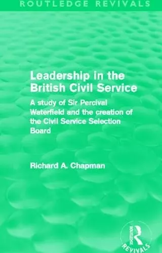 Leadership in the British Civil Service (Routledge Revivals) cover