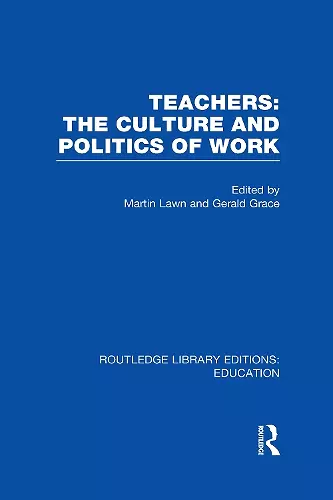 Teachers: The Culture and Politics of Work (RLE Edu N) cover