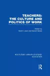 Teachers: The Culture and Politics of Work (RLE Edu N) cover