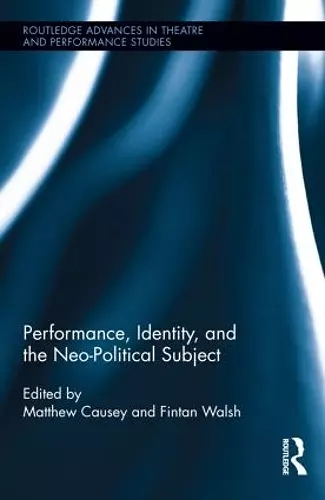 Performance, Identity, and the Neo-Political Subject cover