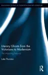Literary Ghosts from the Victorians to Modernism cover