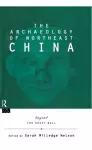 The Archaeology of Northeast China cover