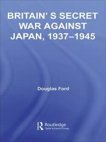 Britain's Secret War against Japan, 1937-1945 cover