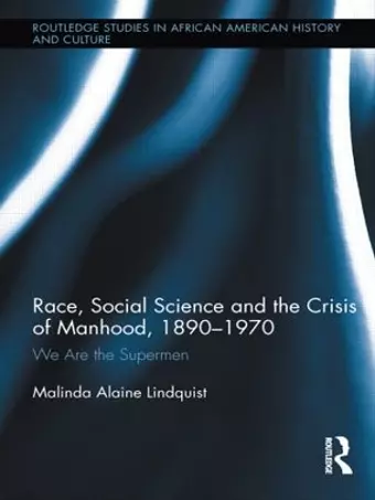 Race, Social Science and the Crisis of Manhood, 1890-1970 cover