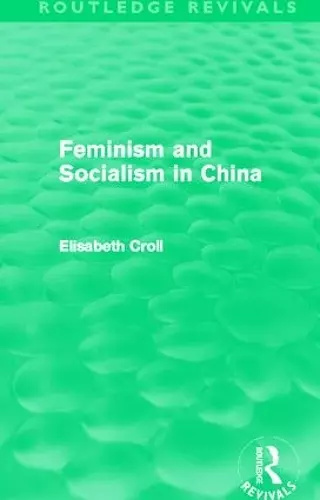 Feminism and Socialism in China (Routledge Revivals) cover