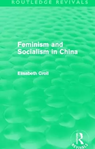 Feminism and Socialism in China (Routledge Revivals) cover